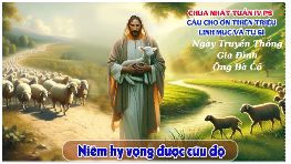 CHÚA NHẬT CHÚA CHIÊN LÀNH 11/05/2025 Ngày Truyền Thống Gia Đình Ông Bà Cố