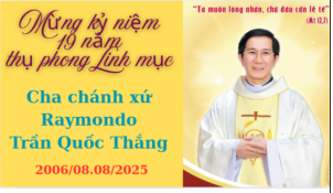 Thánh Lễ Tạ Ơn Mừng Kỷ Niệm 19 năm ngày Thụ Phong Linh Mục của Cha Chánh Xứ Raymondo 2006/08.08/2025