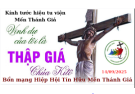 CHÚA NHẬT XXIV THƯỜNG NIÊN LỄ KÍNH SUY TÔN THÁNH GIÁ 14/9 Kính tước hiệu Tu Viện Mến Thánh Giá và Bổn mạng Hiệp Hội Tín Hữu Mến Thánh Giá Ngọc Lâm