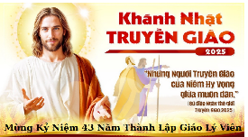 Mừng Kỷ Niệm 43 Năm Thành Lập Giáo Lý Viên 1982/19.10/2025 Chúa Nhật XXIX Thường Niên Khánh Nhật Truyền Giáo.