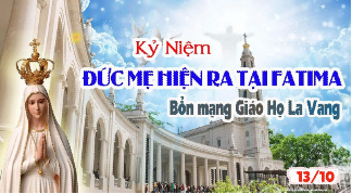 Mừng Kỷ Niệm Đức Mẹ Hiện Ra Tại Fatima. Bổn mạng Giáo họ La Vang 13/10/2025